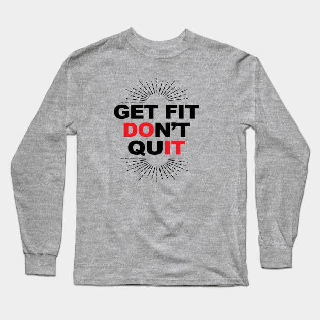 Get Fit Don't Quit! Long Sleeve T-Shirt by idesign1